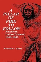 A Pillar of Fire to Follow: American Indian Dramas, 1808?