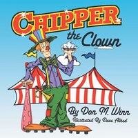 Chipper the Clown: A Kids Book about a Circus Clown Who 