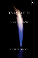 Yves Klein: Fire At The Heart Of The Void, 2nd Edition