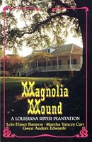 Magnolia Mound:  A Louisiana River Plantation