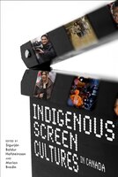 Indigenous Screen Cultures In Canada