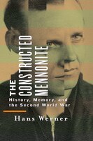 The Constructed Mennonite: History, Memory, And The Second World War