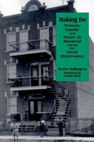 Making Do: Women, Family And Home In Montreal During The Great Depression