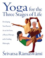 Yoga For The Three Stages Of Life: Developing Yr Practice As An Art Form