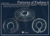 Patterns Of Fashion 4: The Cut And Construction Of Linen Shirts, Smocks, Neckwear, Headwear And Accessories For Men And Wo
