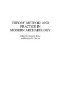 Theory, Method, And Practice In Modern Archaeology