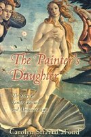 The Painter&apos;s Daughter:  The Story Of Sandro Botticelli And Alessandra Lippi