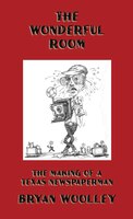 The Wonderful Room: The Making Of A Texas Newspaperman