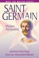 Saint Germain:  Master Alchemist: Spiritual Teachings From 