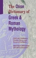 The Chiron Dictionary Of Greek And Roman Mythology
