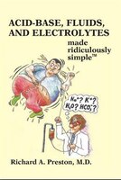 Acid-base, Fluids, And Electrolytes Made Ridiculously Simple