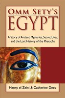 Omm Sety&apos;s Egypt: A Story Of Ancient Mysteries, Secret Lives, And The Lost History Of The Pharaohs