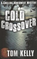Cold Crossover: A Chilling Northwest Mystery: A Chilling Northwest Mystery