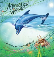 Affirmation Weaver: A Believe In Yourself Story, Designed To Help Children Boost Self-esteem While Decreasing Stress An