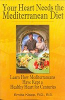 Your Heart Needs The Mediterranean Diet: Learn How Mediterraneans Have Kept A Healthy Heart For Centuries