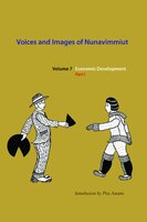 Voices And Images Of Nunavimmiut, Volume 7: Economic Development, Part I