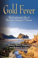 Gold Fever: The Continuing Tale Of Discovery, Intrigue & Passion
