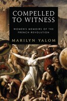 Compelled to Witness: Women&apos;s Memoirs of the French 