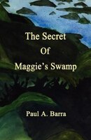 The Secret Of Maggie&apos;s Swamp