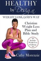 Healthy by Design - Weight Loss, God&apos;s Way: A Christian