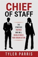 Chief Of Staff: The Strategic Partner Who Will Revolutionize