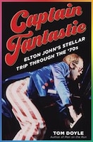 Captain Fantastic: Elton John&apos;s Stellar Trip Through 