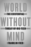 World Without Mind: The Existential Threat Of Big Tech