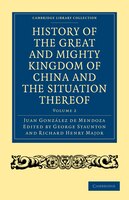 History Of The Great And Mighty Kingdome Of China And The Situation Thereof: Compiled By The Padre Juan Gonz&#225;lez De