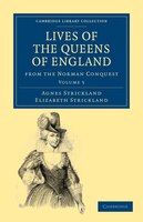 Lives Of The Queens Of England From The Norman Conquest
