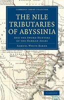 The Nile Tributaries Of Abyssinia: And The Sword Hunters Of The Hamran Arabs