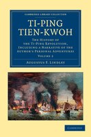 Ti-ping Tien-kwoh: The History Of The Ti-ping Revolution, Including A Narrative Of The Authors Personal Adventures