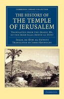 The History Of The Temple Of Jerusalem: Translated From The Arabic Ms. Of The Im&#225;m Jalal-add&#237;n Al