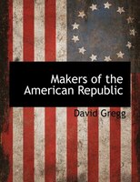 Makers Of The American Republic