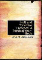 Hull And Yorkshire Frescoes: A Poetical Year-book