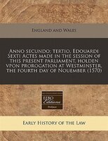 Anno Secundo; Tertio, Edouardi Sexti Actes Made In The Session Of This Present Parliament, Holden Vpon Prorogation At Westminster,
