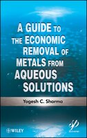 A Guide To The Economic Removal Of Metals From Aqueous Solutions