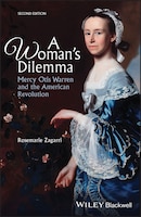 A Womans Dilemma: Mercy Otis Warren and the American 