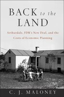 Back To The Land: Arthurdale, Fdrs New Deal, And The Costs Of Economic Planning