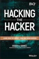 Hacking the Hacker: Learn From the Experts Who Take Down 