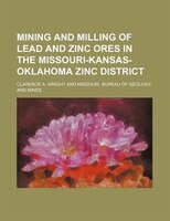 Mining And Milling Of Lead And Zinc Ores In The Missouri-kansas-oklahoma Zinc District
