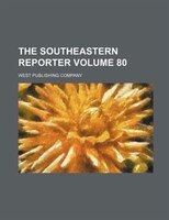 The Southeastern Reporter Volume 80
