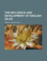 The Influence And Development Of English Gilds