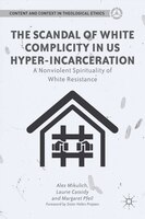 The Scandal Of White Complicity In Us Hyper-incarceration: A Nonviolent Spirituality Of White Resistance