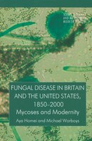 Fungal Disease In Britain And The United States 1850-2000: Mycoses And Modernity