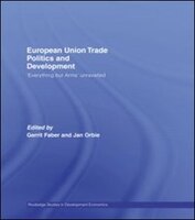 European Union Trade Politics And Development: &apos;everything But Arms&apos; Unravelled