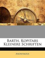 Barth. Kopitars Kleinere Schriften