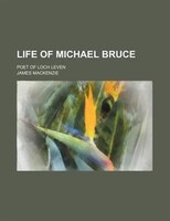 Life Of Michael Bruce; Poet Of Loch Leven