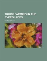 Truck Farming In The Everglades