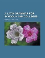A Latin Grammar For Schools And Colleges