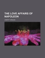 The Love Affairs Of Napoleon